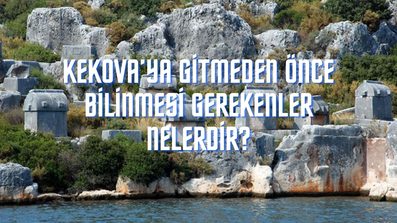 Kekova’ya Gitmeden Önce Bilinmesi Gerekenler Nelerdir?